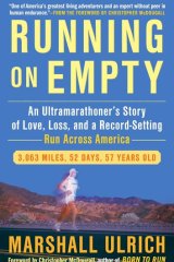 <i>Running on Empty: An Ultramarathoner's Story of Love, Loss, and a Record-Setting Run Across America</i>, by Marshall Ulrich (Avery, $29.95).