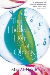 <i>The Hidden Light of Objects</i>, by Mai Al-Nakib, is a striking collection of short fiction, says reviewer Peter Pierce.