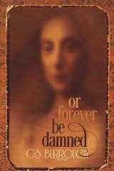 Or Forever be Damned, by C.S. Burrough.