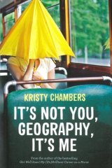 Candid memoir: <i>It's Not You Geography, It's Me</i> by Kristy Chambers.