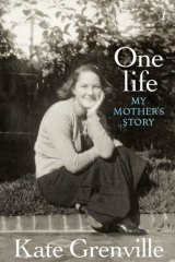<i>One Life: My Mother's Story</i> by Kate Grenville.