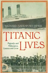 <i>Titanic Lives: Migrants and Millionaires, Conmen and Crew</i> by Richard Davenport-Hines.