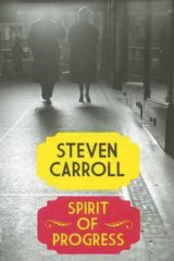 <i>Spirit of Progress</i> by Steven Carroll (Fourth Estate, $29.99).