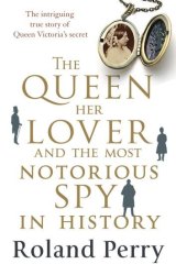 <i>The Queen, Her Lover and the Most Notorious Spy in History</i>.
