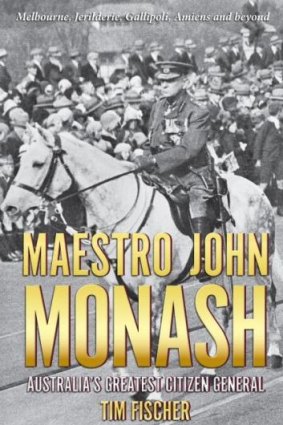 <i>Maestro John Monash: Australia's Greatest Citizen General</i>, by Tim Fischer.