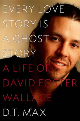 <i>Every Love Story is a Ghost Story: A Life of David Foster Wallace</i> by DT Max.