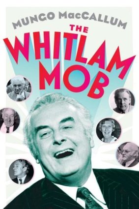 Inside story: <i>The Whitlam Mob</i> by Mungo MacCallum is a mellow book.