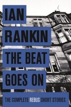 <i>The Beat Goes On</i>: The complete Rebus short stories.