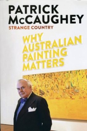 Refreshing read: <i>Strange Country: Why Australian Painting Matters</i> by Patrick McCaughey.