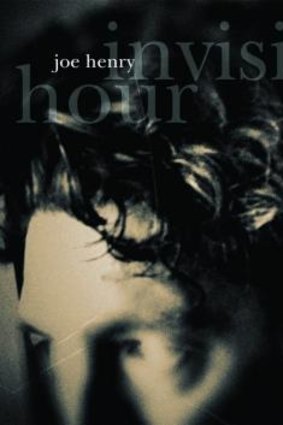 Clarity: Joe Henry's Invisible Hour.