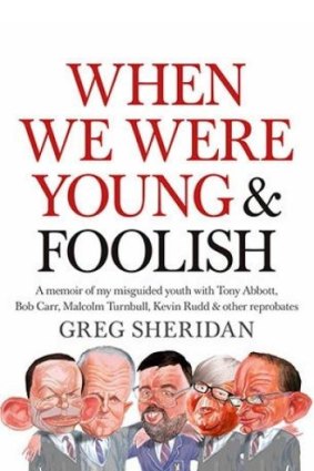 Delighting us with his adventures: <i>When We Were Young and Foolish</i>, by Greg Sheridan.
