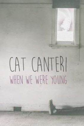 Cat Canteri: <i>When We Were Young</i>.