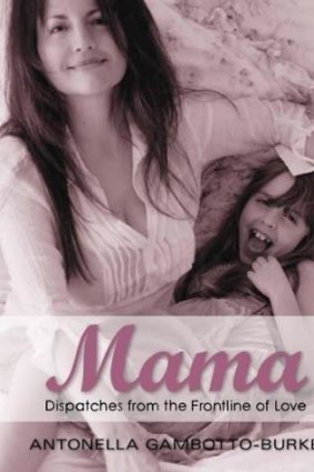 <i>Mama: Dispatches from the Frontline of Love</i>, by Antonella Gamboto-Burke.