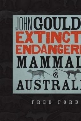 John Gould's Extinct and Endangered Mammals of Australia by Fred Ford.