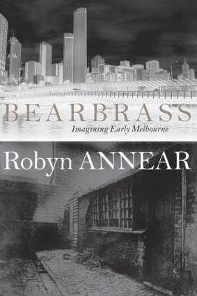 <i>Bearbrass: Imagining Early Melbourne</i> by Robyn Annear.