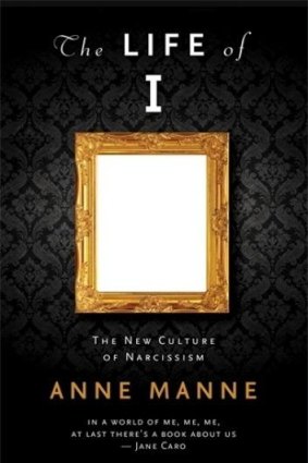 Close scrutiny: The Life of I, by Anne Manne.