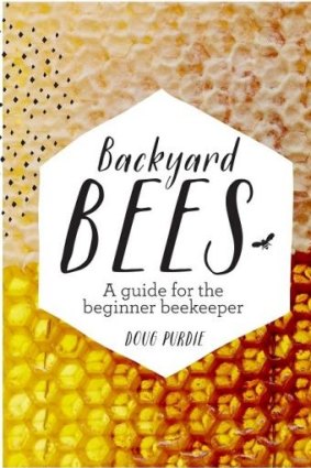 Backyard Bees. A guide for the beginner beekeeper by Doug Purdie