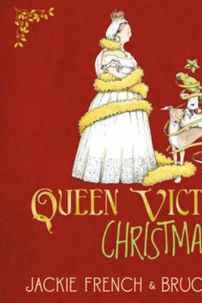<i>Queen Victoria's Christmas</i> by Jackie French & Bruce Whatley.