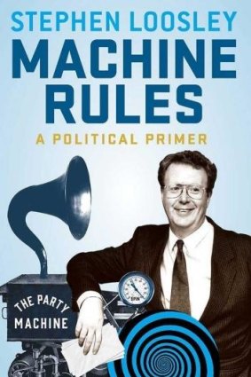 <i>Machine Rules: A political primer</i>, by Stephen Loosley.