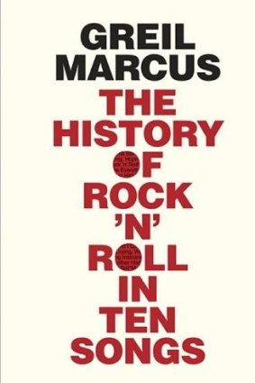 <i>The History of Rock 'n' Roll in Ten Songs</i>, by Greil Marcus.