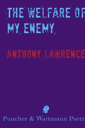 <em>The Welfare of my Enemy</em> by Anthony Lawrence. Puncher & Wattman, $24.