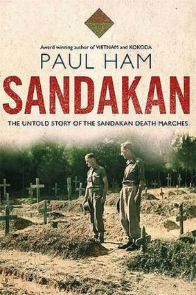 <em>Sandakan: The Untold Story of the Sandakan Death Marches</em> by Paul Ham. William Heinemann, $49.95.
