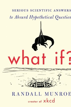 Mathematical and scientific answers:<i>What if?</i> By Randall Munroe.