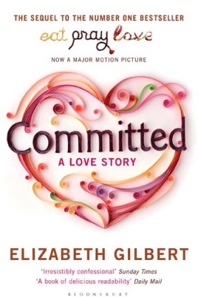 <em>Committed</em> by Elizabeth Gilbert. Bloomsbury, $32.99.