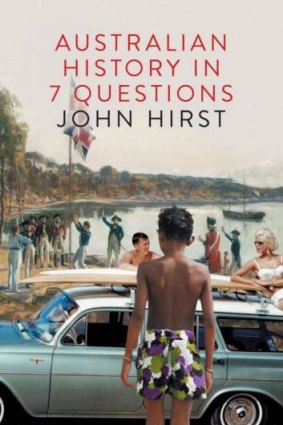 Australian History in 7 Questions, by John Hirst. 