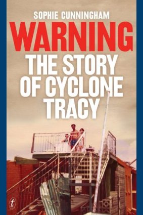 Gripping: Warning – The Story of Cyclone Tracy by Sophie Cunningham.