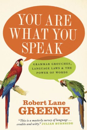 <i>You Are What You Speak</i>, by Robert Lane-Greene (Black Inc., $24.95).