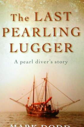 <i>The Last Pearling Lugger</i>, by Mark Dodd (Macmillan, $34.99).