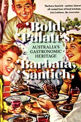 <em>Bold Palates</em> by Barbara Santich. Wakefield Press, $49.95.