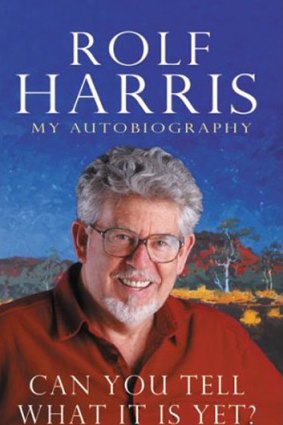Takes on a grubby undertone: Rolf Harris' autobiography <i>Can You Tell What It Is Yet</i>.