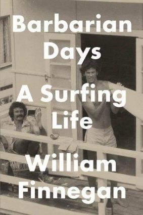 Barbarian Days - A Surfing Life, by William Finnegan.