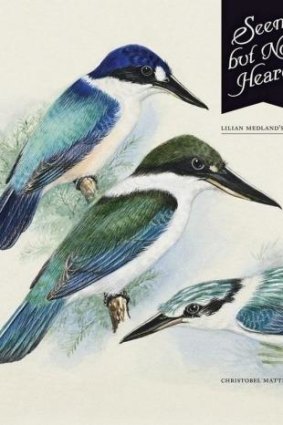 Seen But Not Heard: Lilian Medland's Birds by Christobel Mattingley.