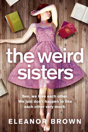 <i>The Weird Sisters</i> by Eleanor Brown (HarperCollins, $27.99).