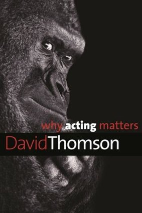 <i>Why Acting Matters</i>, by David Thomson.