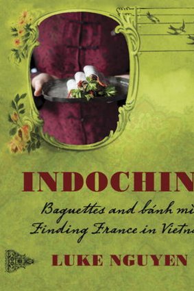 <i>Indochine</i> by Luke Nguyen, published by Murdoch Books RRP $69.99.