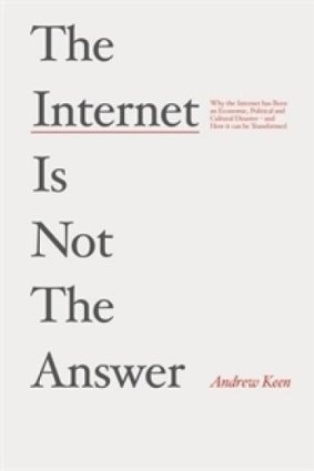 Hidden negatives: The Internet Is Not The Answer by Andrew Keen.