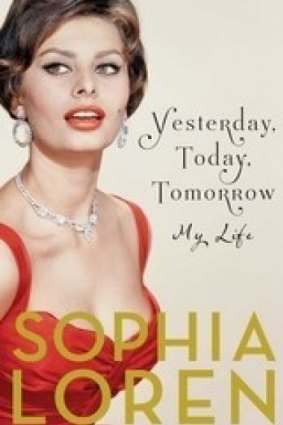 Yesterday, Today, Tomorrow: My Life by Sophia Loren.