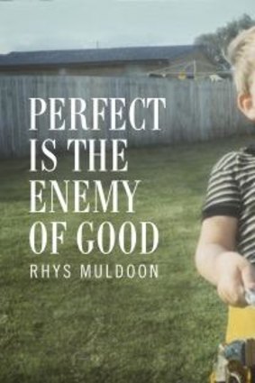 Rhys Muldoon: <i>Perfect is the Enemy of Good</i>.