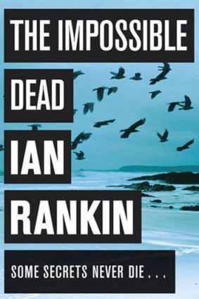 <i>The Impossible Dead</i>, by Ian Rankin (Orion, $32.99).