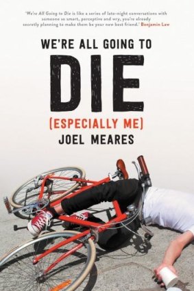 <i>We're All Going to Die (Especially Me)</i> by Joel Meares.