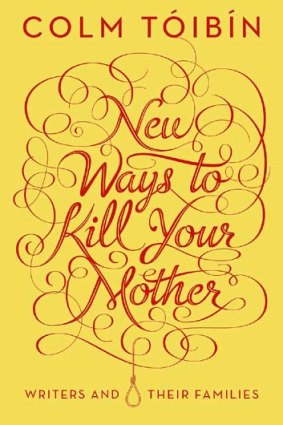 <em>New Ways to Kill Your Mother</em> by Colm Toibin. Picador, $29.99.