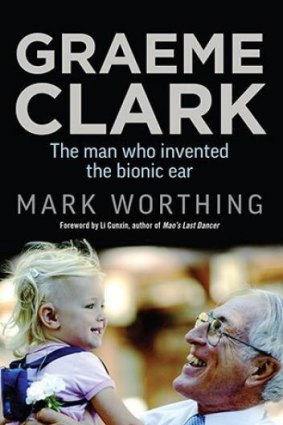 <i>Graeme Clark: The man who invented the bionic ear</i>, by Mark Worthing.