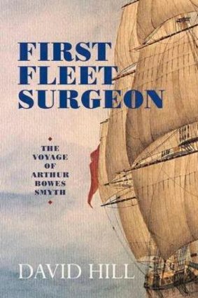First Fleet Surgeon By David Hill 