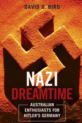 <em>Nazi Dreamtime</em> by David S. Bird. Australian Scholarly Publishing, $44.