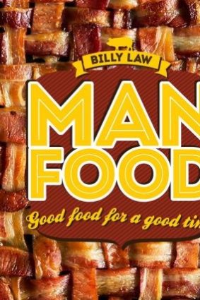 Innovative: Man Food: Good Food for a Good Time, by Billy Law.