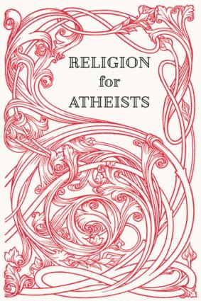 <i>Religion for Atheists</i>, by Alain de Botton (Hamish Hamilton, $35).